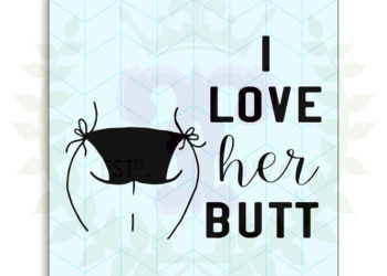 I Love Her Butt