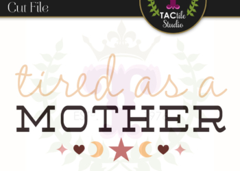Tired as a Mother – SVG Cut File